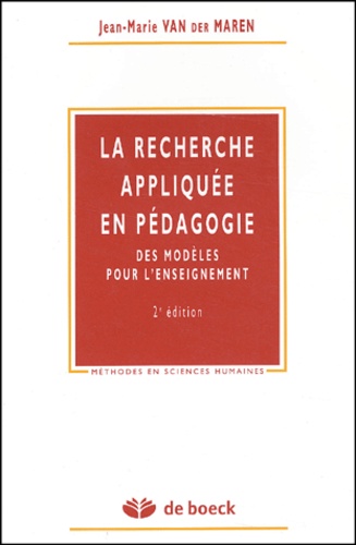 Jean-Marie Van Der Maren - La Recherche Appliquee En Pedagogie. Des Modeles Pour L'Enseignement, 2eme Edition.