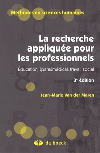 Jean-Marie Van Der Maren - La recherche appliquée pour les professionnels - Education, (para)médical, travail social.
