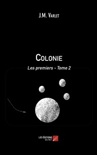 Jean-Marie Varlet - Colonie Tome 2 : Les premiers - 2/2.