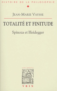 Jean-Marie Vaysse - Totalité et finitude - Spinoza et Heidegger.
