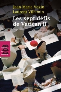 Jean-Marie Vezin et Laurent Villemin - Les sept défis de Vatican II.