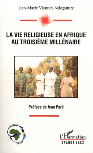 Jean-Marie Vianney Balegamire Aksanti Koko - La vie religieuse en Afrique au troisième millénaire.