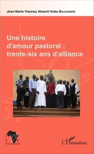 Jean-Marie Vianney Balegamire Aksanti Koko - Une histoire d'amour pastoral - Trente-six ans d'alliance.