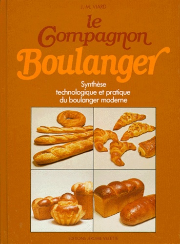 Jean-Marie Viard - Le Compagnon Boulanger - Synthèse technologique et pratique du boulanger moderne.