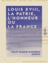 Jean-Marie-Vincent Audin - Louis XVIII, la patrie, l'honneur ou la France - Depuis le mois de mars jusqu'au mois de juillet.