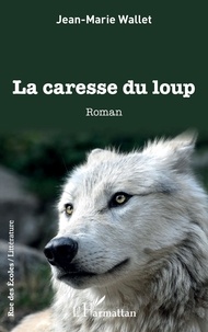 Jean-Marie Wallet - La caresse du loup.
