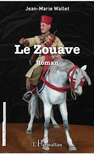 Jean-Marie Wallet - Le Zouave - Roman.