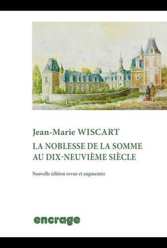 Jean-Marie Wiscart - La Noblesse de la Somme au XIXe siècle.