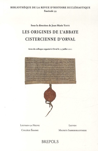 Jean-Marie Yante - Origines de l'abbaye cistercienne d'Orval - Actes du colloque organisé à Orval le 23 juillet 2011.