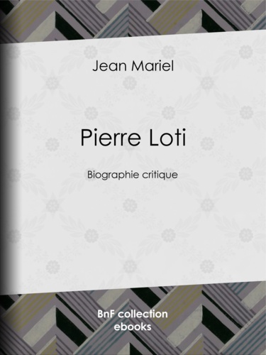Pierre Loti. Biographie critique