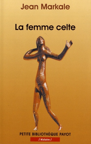 Jean Markale - La femme celte - Mythe et sociologie.