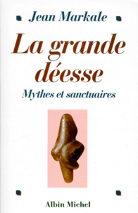 Jean Markale - La Grande Deesse. Mythes Et Sanctuaires, De La Venus De Lespurgue A Notre-Dame De Lourdes.