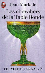 Jean Markale - Le cycle du Graal Tome 2 - Les chevaliers de la Table Ronde.