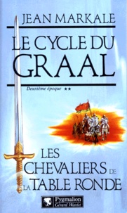 Jean Markale - Le Cycle Du Graal Tome 2 : Les Chevaliers De La Table Ronde.