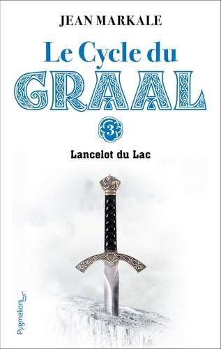 Le cycle du Graal Tome 3. Lancelot du Lac