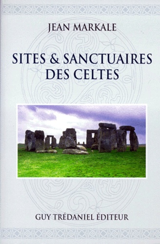 Jean Markale - Sites & sanctuaires des Celtes.