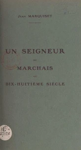 Un seigneur de Marchais au dix-huitième siècle