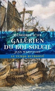 Jean Marteilhe - Memoires D'Un Galerien Du Roi-Soleil.
