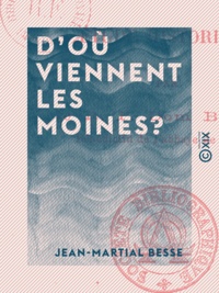 Jean-Martial Besse - D'où viennent les moines? - Étude historique.