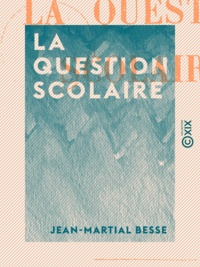 Jean-Martial Besse - La Question scolaire.