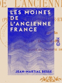 Jean-Martial Besse - Les Moines de l'ancienne France - Période gallo-romaine et mérovingienne.