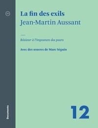 Jean-Martin Aussant et André Clément - La fin des exils - Résister à l’imposture des peurs.