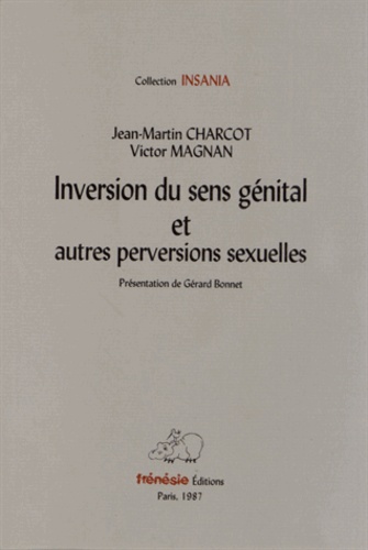 Jean-Martin Charcot et Victor Magnan - Inversion du sens génital et autres perversions sexuelles.