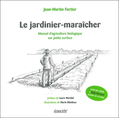Jean-Martin Fortier - Jardinier-maraîcher - Manuel d'agriculture biologique sur petite surface.