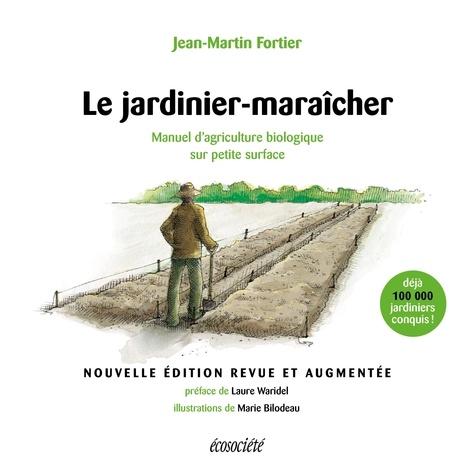Le jardinier-maraîcher - 2ème édition. Manuel d'agriculture biologique sur petite surface