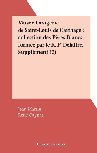 Musée Lavigerie de Saint-Louis de Carthage : collection des Pères Blancs, formée par le R. P. Delattre. Supplément (2)