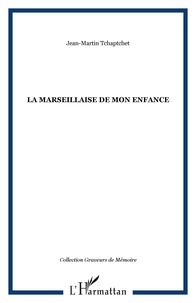 Jean-Martin Tchaptchet - La Marseillaise de mon enfance - Récit autobiographique Tome 1.