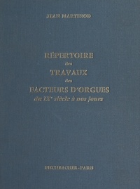 Jean Martinod et Pierre Hardouin - Répertoire des travaux des facteurs d'orgues, du IXe siècle à nos jours.