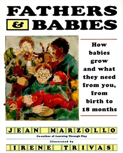 Jean Marzollo - Fathers and Babies - How Babies Grow and What They Need from.