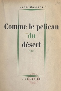 Jean Masarès et Jean Celier - Comme le pélican du désert.