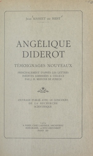 Angélique Diderot. Témoignages nouveaux, principalement d'après les lettres inédites adressées à celle-ci par J. H. Meister, de Zurich