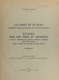 La carte et le plan considérés comme instruments de recherche historique. Études sur les fiefs et censives et sur la condition de tenures urbaines à Amiens, XIe-XVIIe siècle