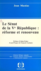 Jean Mastias - Le Sénat de la Ve République - réforme et renouveau.