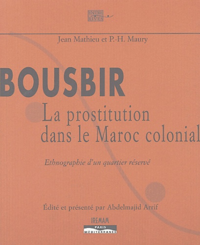 Jean Mathieu et P.-H. Maury - Bousbir, la prostitution dans le Maroc colonial - Ethnographie d'un quartier réservé.