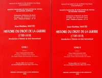 Jean-Mathieu Mattéi - Histoire du droit de la guerre (1700-1819) - Introduction à l'histoire du droit international, 2 volumes.