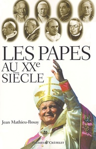 Jean Mathieu-Rosay - Les Papes Au Xxeme Siecle.