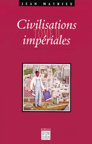 Jean Mathiex - Civilisations Imperiales. Tome 2.