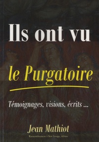 Jean Mathiot - Ils ont vu le Purgatoire - Témoignages, visions, écrits.