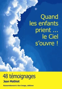 Quand les enfants prient... le ciel s'ouvre !