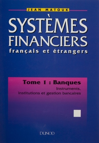 Systeme Financier Francais Et Etrangers.Tome 1. Banque : Instruments , Institutions Et Gestion Bancaires