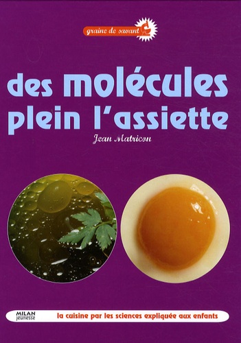 Jean Matricon - Des molécules plein l'assiette - La cuisine par les sciences expliquée aux enfants.