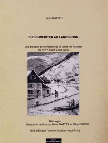 Jean Matter - Du Schneidten au Landsborn - Les granges de montagne de la vallée de Munster du XVe siècle à nos jours.