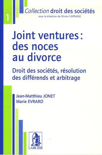 Jean-Matthieu Jonet et Marie Evrard - Joint ventures : des noces au divorce - Droit des sociétés, résolution des différends et arbitrage.