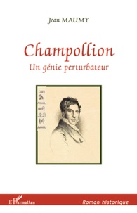 Jean Maumy - Champollion, un génie perturbateur.