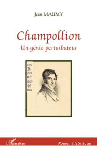 Jean Maumy - Champollion, un génie perturbateur.