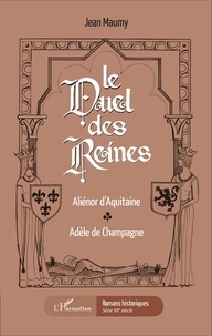 Jean Maumy - Le duel des reines - Aliénor d'Aquitaine, Adèle de Champagne.